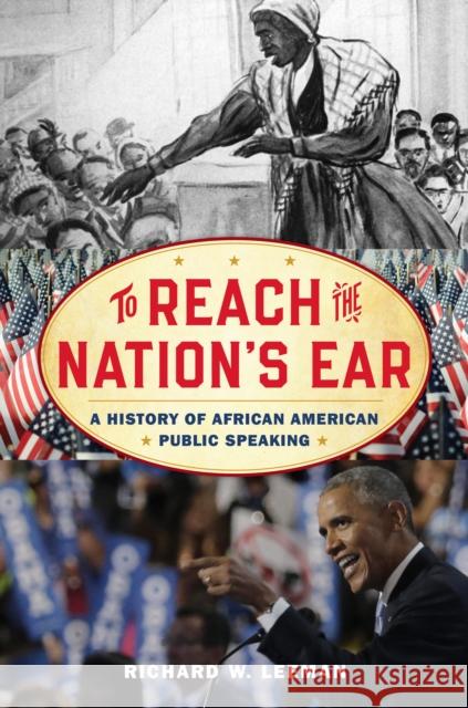 To Reach the Nation's Ear: A History of African American Public Speaking Leeman, Richard W. 9781538112311