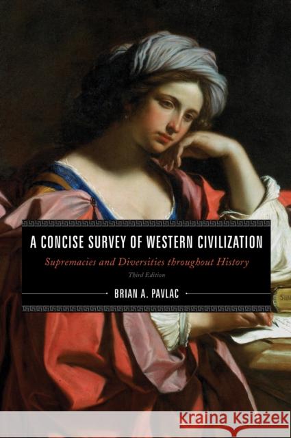 A Concise Survey of Western Civilization: Supremacies and Diversities throughout History, Combined Volume, Third Edition Pavlac, Brian A. 9781538112496 Rowman & Littlefield Publishers