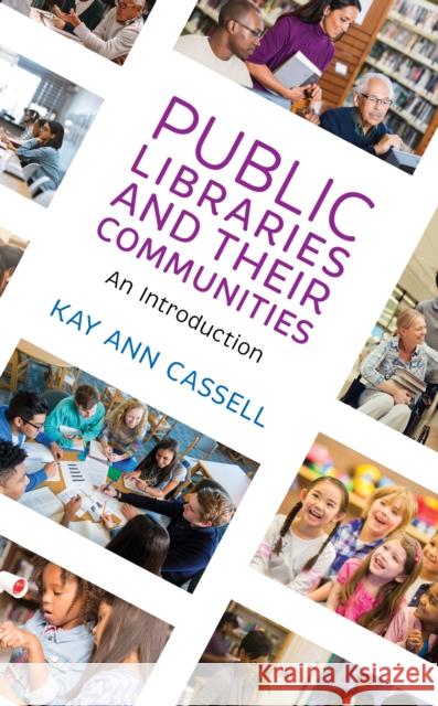 Public Libraries and Their Communities: An Introduction Kay Ann Cassell 9781538112687 Rowman & Littlefield Publishers