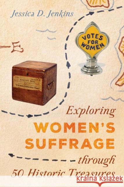 Exploring Women's Suffrage Through 50 Historic Treasures Jenkins, Jessica D. 9781538112793