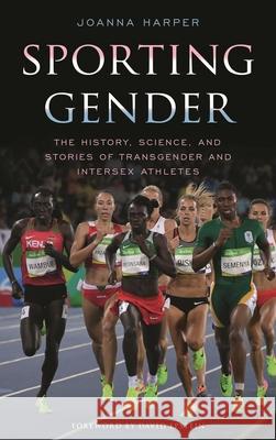 Sporting Gender: The History, Science, and Stories of Transgender and Intersex Athletes Joanna Harper 9781538112960 Rowman & Littlefield Publishers