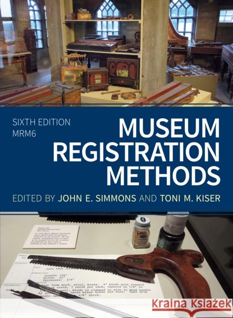 Museum Registration Methods John E. Simmons Toni Kiser 9781538113103 American Alliance of Museums