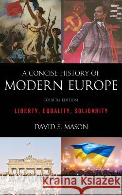 A Concise History of Modern Europe: Liberty, Equality, Solidarity, Fourth Edition Mason, David S. 9781538113264