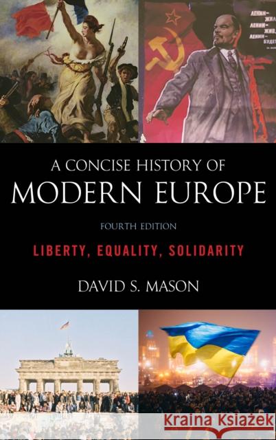 A Concise History of Modern Europe: Liberty, Equality, Solidarity, Fourth Edition Mason, David S. 9781538113271 Rowman & Littlefield Publishers