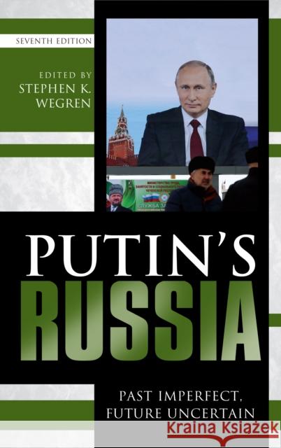 Putin's Russia: Past Imperfect, Future Uncertain, Seventh Edition Wegren, Stephen K. 9781538114261 Rowman & Littlefield Publishers