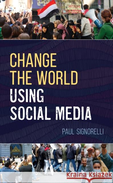 Change the World Using Social Media Paul Signorelli 9781538114414 Rowman & Littlefield Publishers