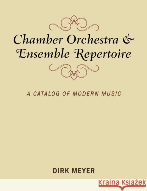 Chamber Orchestra and Ensemble Repertoire: A Catalog of Modern Music Dirk Meyer 9781538114612