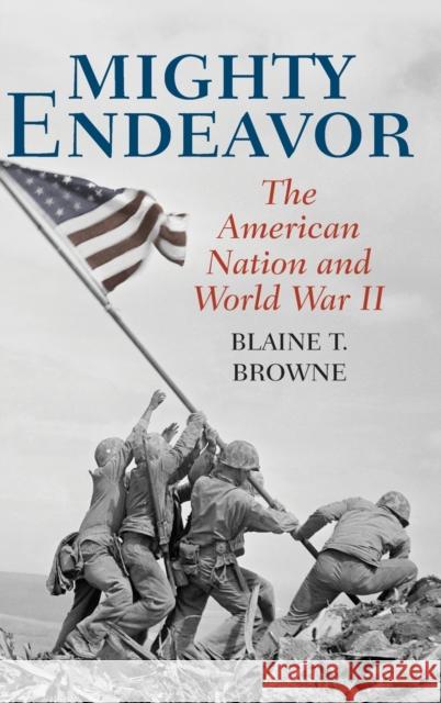 Mighty Endeavor: The American Nation and World War II Browne, Blaine T. 9781538114902 Rowman & Littlefield Publishers