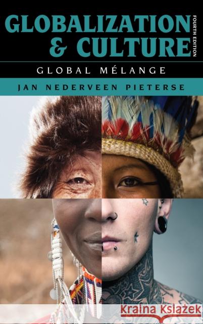 Globalization and Culture: Global Mélange, Fourth Edition Nederveen Pieterse, Jan 9781538115220