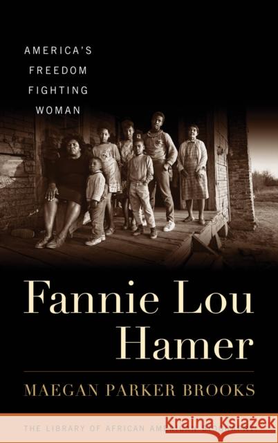 Fannie Lou Hamer: America's Freedom Fighting Woman Maegan Parker Brooks 9781538115947 Rowman & Littlefield Publishers