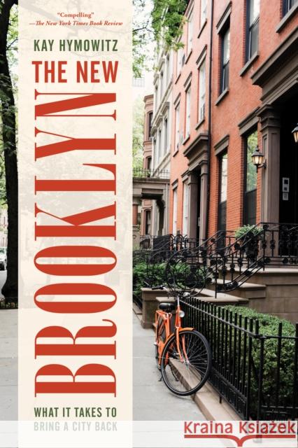 The New Brooklyn: What It Takes to Bring a City Back Kay S. Hymowitz 9781538116111 Rowman & Littlefield
