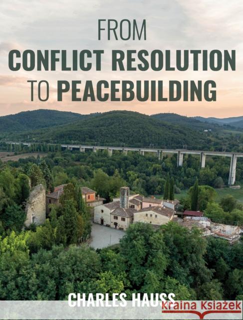 From Conflict Resolution to Peacebuilding Charles Hauss 9781538116302 Rowman & Littlefield Publishers