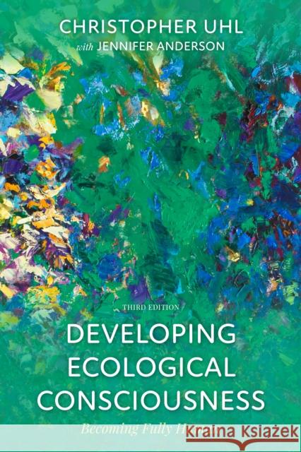 Developing Ecological Consciousness: Becoming Fully Human Uhl, Christopher 9781538116685 Rowman & Littlefield Publishers