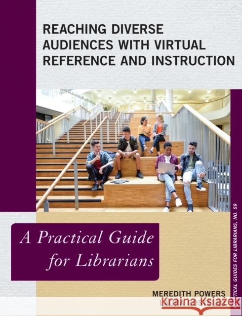 Reaching Diverse Audiences with Virtual Reference and Instruction: A Practical Guide for Librarians Meredith Powers Laura Costello 9781538116890