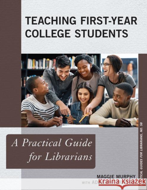 Teaching First-Year College Students: A Practical Guide for Librarians Maggie Murphy Adrienne Button 9781538116975 Rowman & Littlefield Publishers