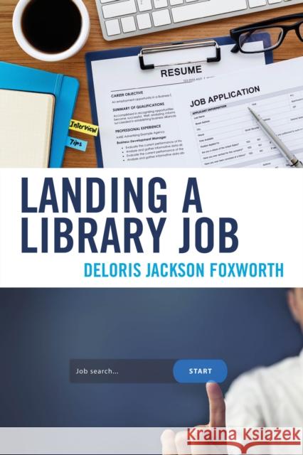 Landing a Library Job Deloris Jackson Foxworth 9781538116999 Rowman & Littlefield Publishers