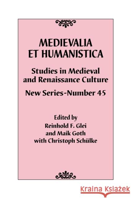 Medievalia Et Humanistica, No. 45: Studies in Medieval and Renaissance Culture: New Series Reinhold F. Glei Maik Goth Schulke Christoph 9781538117170