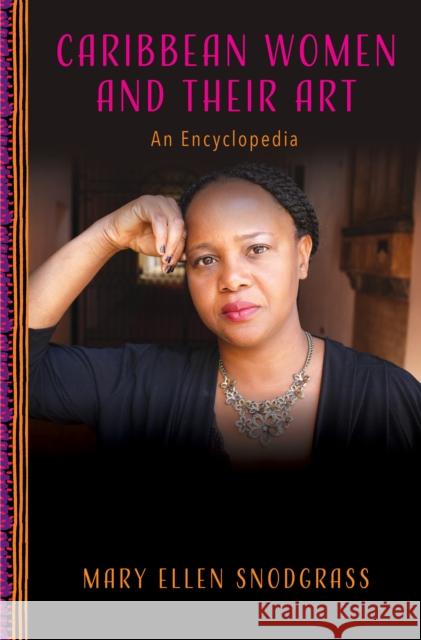Caribbean Women and Their Art: An Encyclopedia Mary Ellen Snodgrass 9781538117194 Rowman & Littlefield Publishers