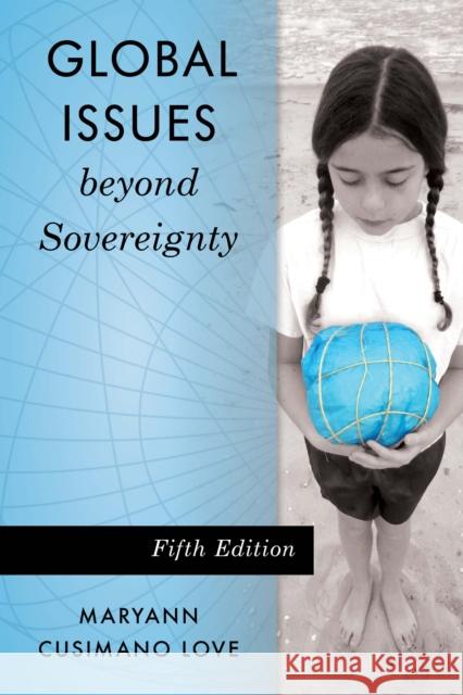 Global Issues beyond Sovereignty, Fifth Edition Love, Maryann Cusimano 9781538117347 Rowman & Littlefield Publishers