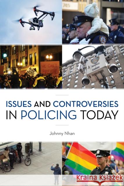 Issues and Controversies in Policing Today Johnny Nhan 9781538117545