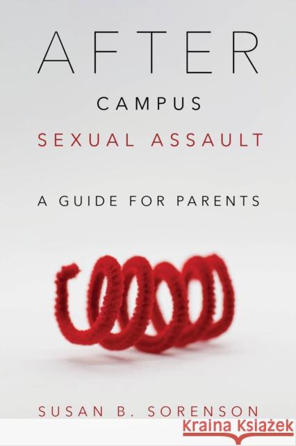 After Campus Sexual Assault: A Guide for Parents Sorenson, Susan B. 9781538117729