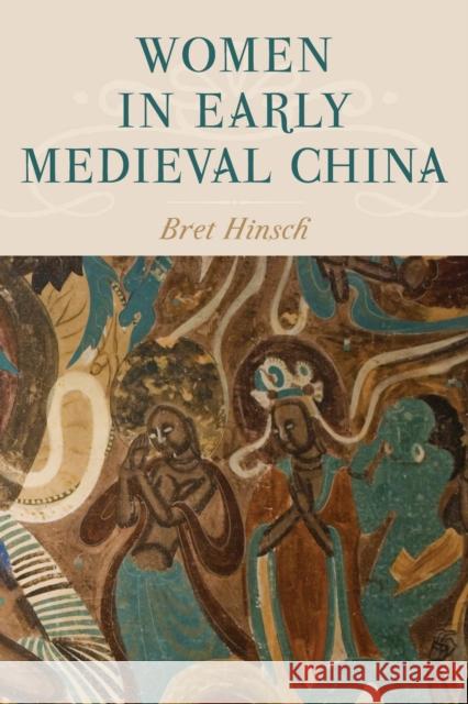Women in Early Medieval China Bret Hinsch 9781538117965 Rowman & Littlefield Publishers