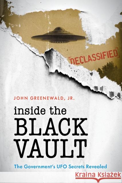 Inside the Black Vault: The Government's UFO Secrets Revealed John Jr. Greenewald 9781538118375 Rowman & Littlefield Publishers