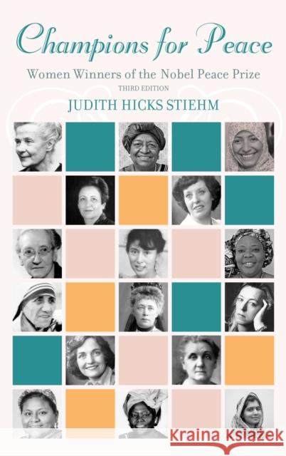 Champions for Peace: Women Winners of the Nobel Peace Prize, Third Edition Stiehm, Judith Hicks 9781538118993 Rowman & Littlefield Publishers