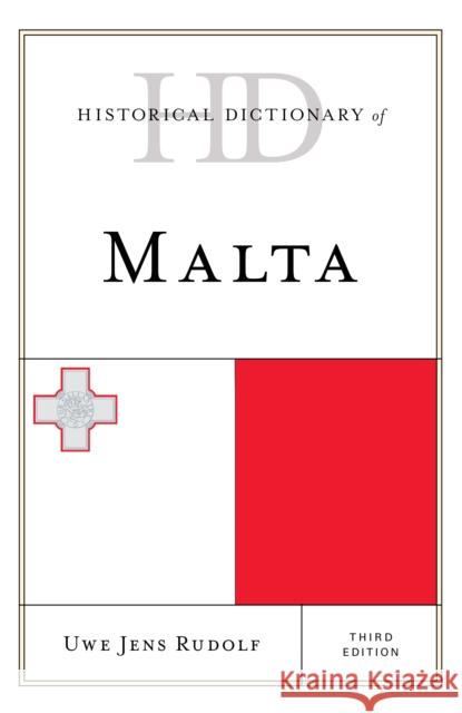 Historical Dictionary of Malta Uwe Jens Rudolf 9781538119174 Rowman & Littlefield Publishers