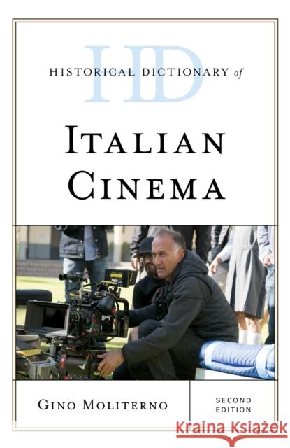 Historical Dictionary of Italian Cinema Gino Moliterno 9781538119471 Rowman & Littlefield Publishers