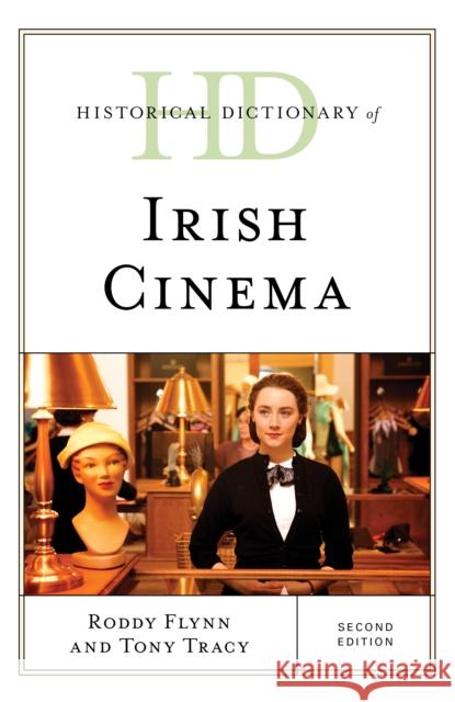 Historical Dictionary of Irish Cinema Roddy Flynn Tony Tracy 9781538119570 Rowman & Littlefield Publishers