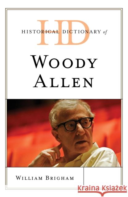 Historical Dictionary of Woody Allen William Brigham 9781538120194 Rowman & Littlefield Publishers