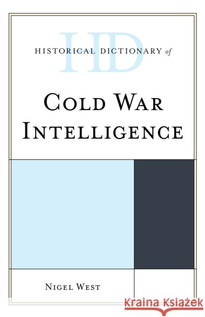 Historical Dictionary of Cold War Intelligence Nigel West 9781538120316