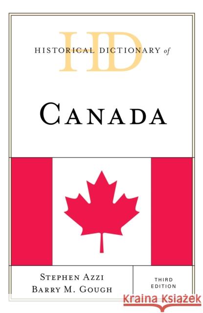 Historical Dictionary of Canada, Third Edition Azzi, Stephen 9781538120330 Rowman & Littlefield Publishers