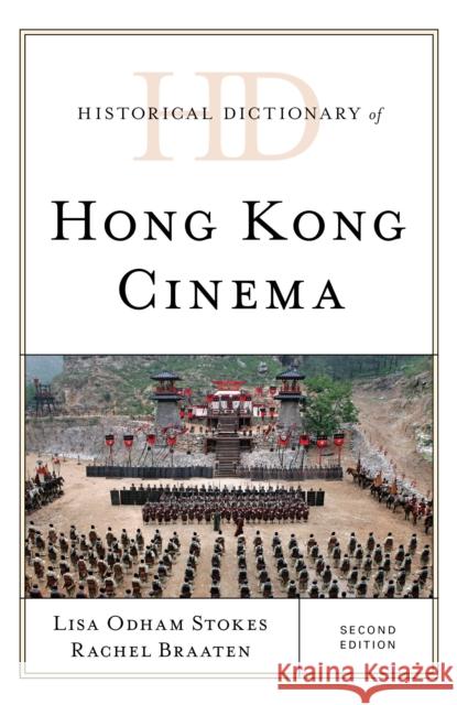 Historical Dictionary of Hong Kong Cinema Rachel Braaten Lisa Odham Stokes 9781538120613 Rowman & Littlefield Publishers