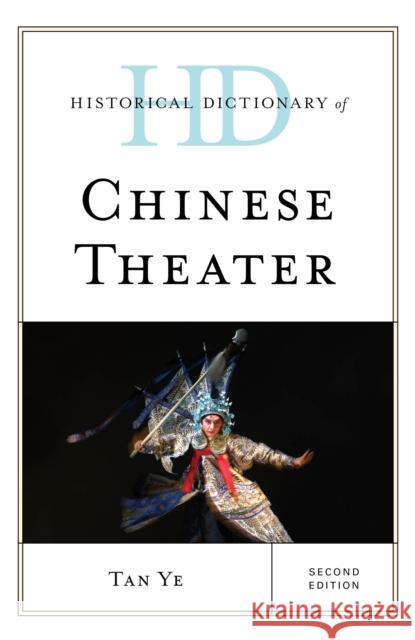 Historical Dictionary of Chinese Theater Tan Ye 9781538120637 Rowman & Littlefield Publishers