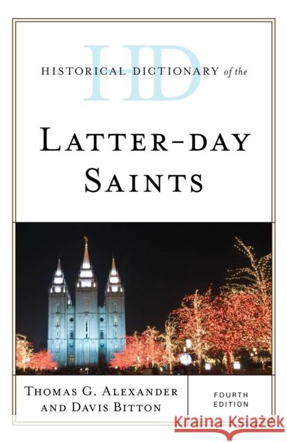 Historical Dictionary of the Latter-Day Saints Thomas G. Alexander Davis Bitton 9781538120712 Rowman & Littlefield Publishers