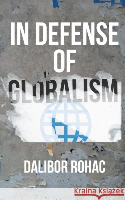 In Defense of Globalism Dalibor Rohac 9781538120804 Rowman & Littlefield Publishers
