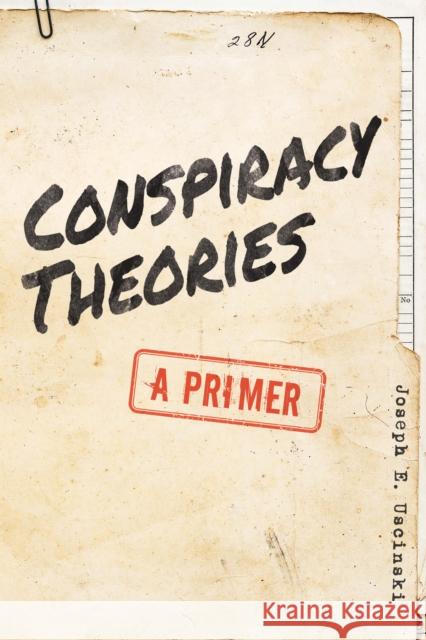 Conspiracy Theories: A Primer Joseph E. Uscinski 9781538121191