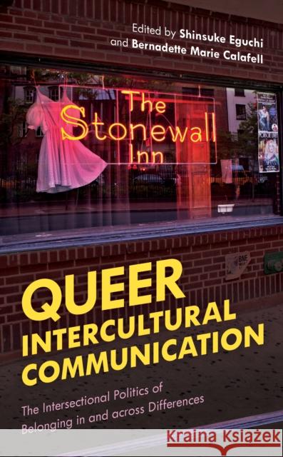 Queer Intercultural Communication: The Intersectional Politics of Belonging in and Across Differences Shinsuke Eguchi Bernadette Calafell 9781538121405