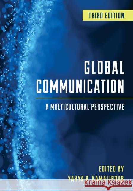 Global Communication: A Multicultural Perspective Yahya R. Kamalipour 9781538121658 Rowman & Littlefield Publishers