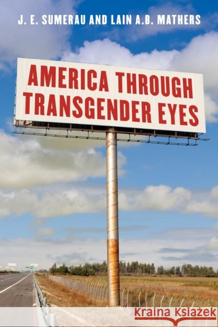 America Through Transgender Eyes J. E. Sumerau Lain A. B. Mathers 9781538122068 Rowman & Littlefield Publishers