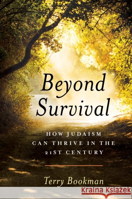 Beyond Survival: How Judaism Can Thrive in the 21st Century Terry Bookman 9781538122327