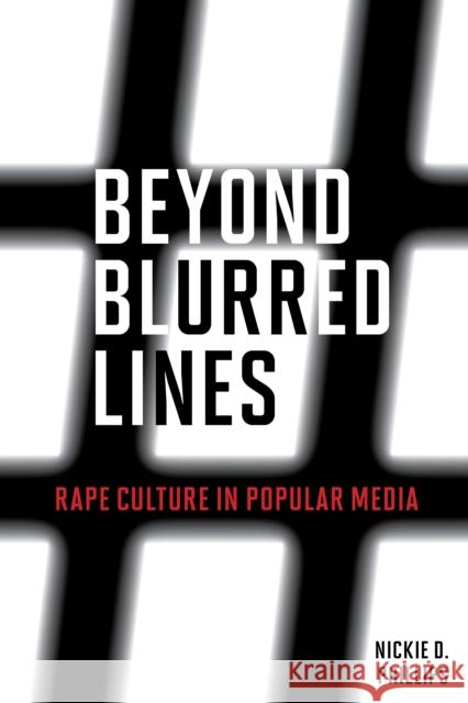 Beyond Blurred Lines: Rape Culture in Popular Media Nickie D. Phillips 9781538122341 Rowman & Littlefield Publishers