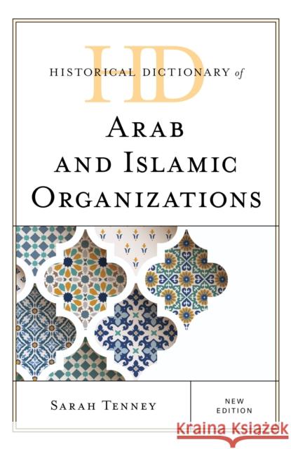 Historical Dictionary of Arab and Islamic Organizations, New Edition Tenney, Sarah 9781538122471 Rowman & Littlefield Publishers