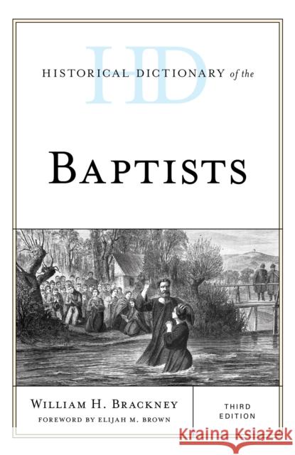Historical Dictionary of the Baptists, Third Edition Brackney, William H. 9781538122518 Rowman & Littlefield Publishers