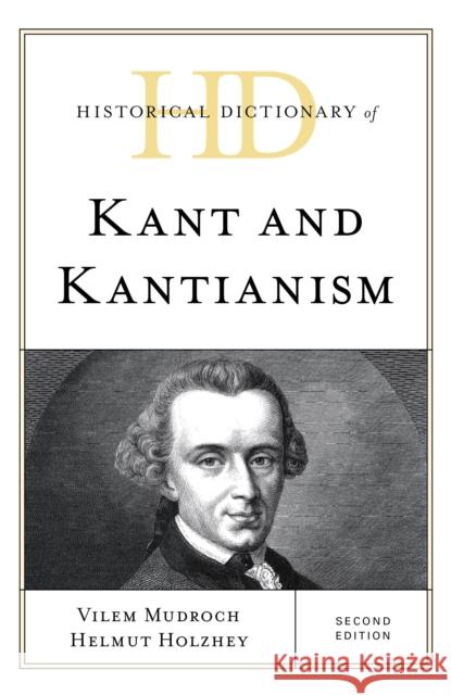 Historical Dictionary of Kant and Kantianism Vilem Mudroch Helmut Holzhey 9781538122594