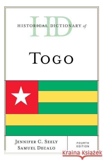 Historical Dictionary of Togo, Fourth Edition Seely, Jennifer C. 9781538122778 Rowman & Littlefield Publishers