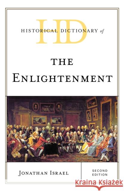 Historical Dictionary of the Enlightenment Jonathan Israel 9781538123133 Rowman & Littlefield