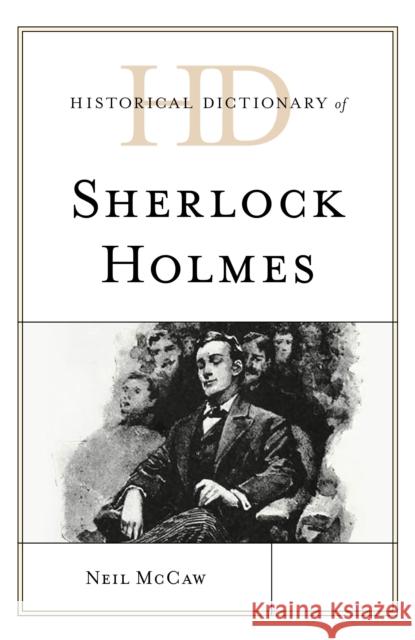 Historical Dictionary of Sherlock Holmes Neil McCaw 9781538123157